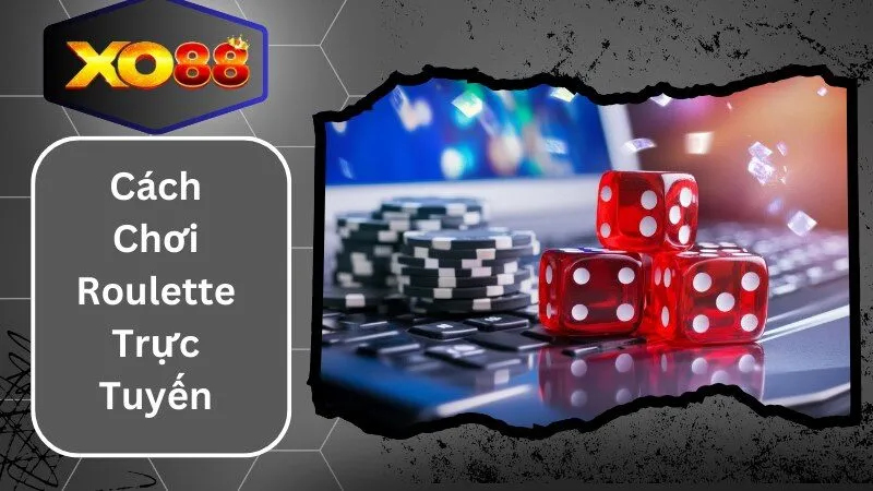 Cách Chơi Roulette Trực Tuyến