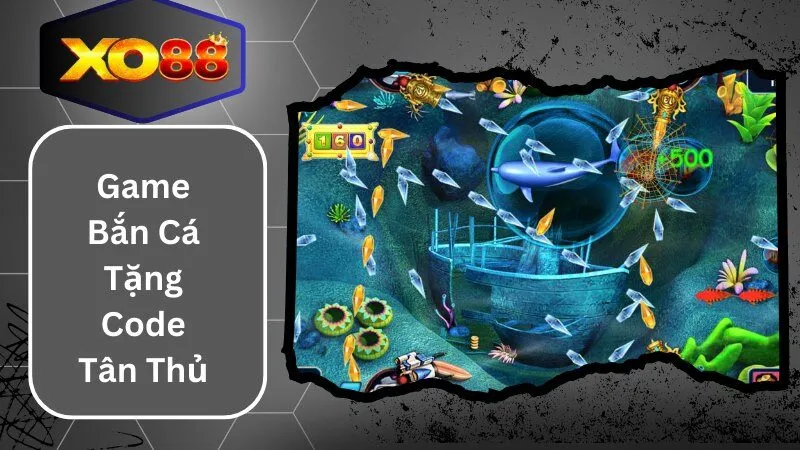 Game Bắn Cá Tặng Code Tân Thủ